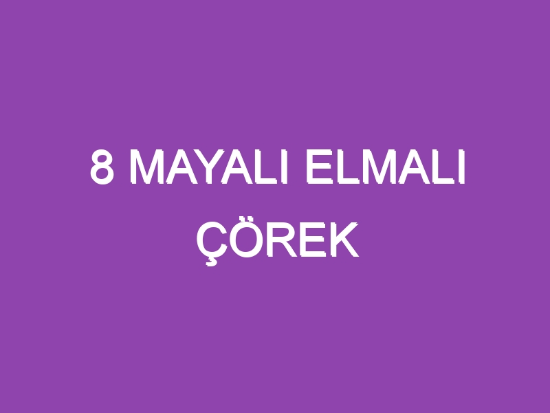 8 MAYALI ELMALI ÇÖREK