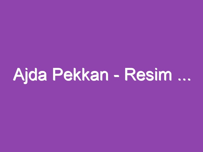 Ajda Pekkan – Resim …