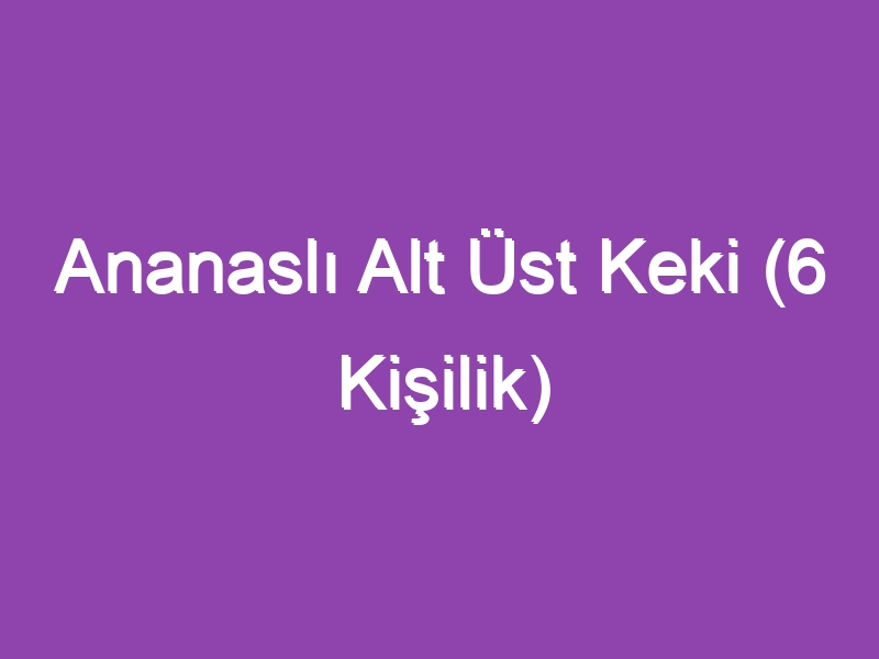 Ananaslı Alt Üst Keki (6 Kişilik)