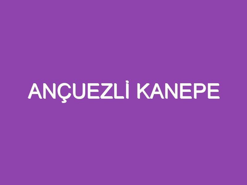 ANÇUEZLİ KANEPE