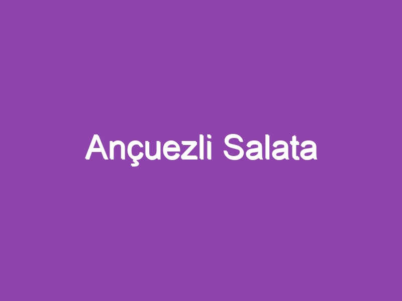 Ançuezli Salata