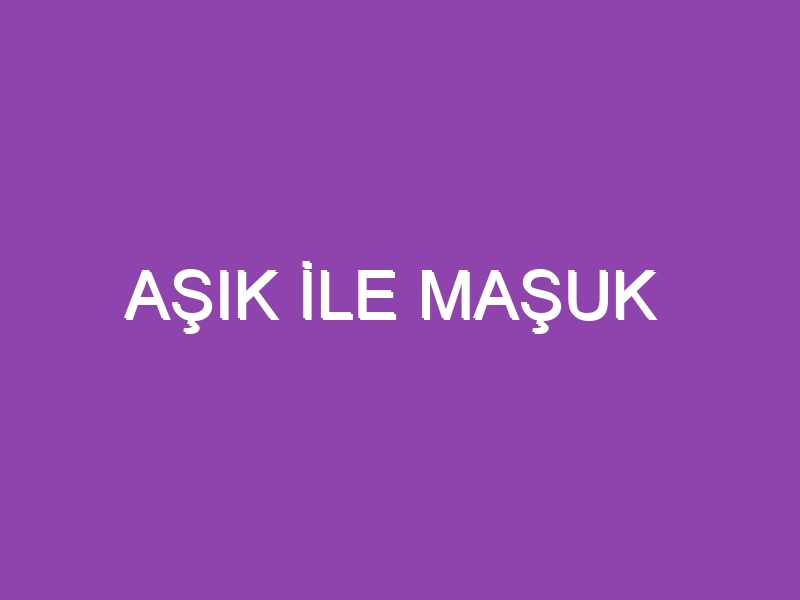 AŞIK İLE MAŞUK