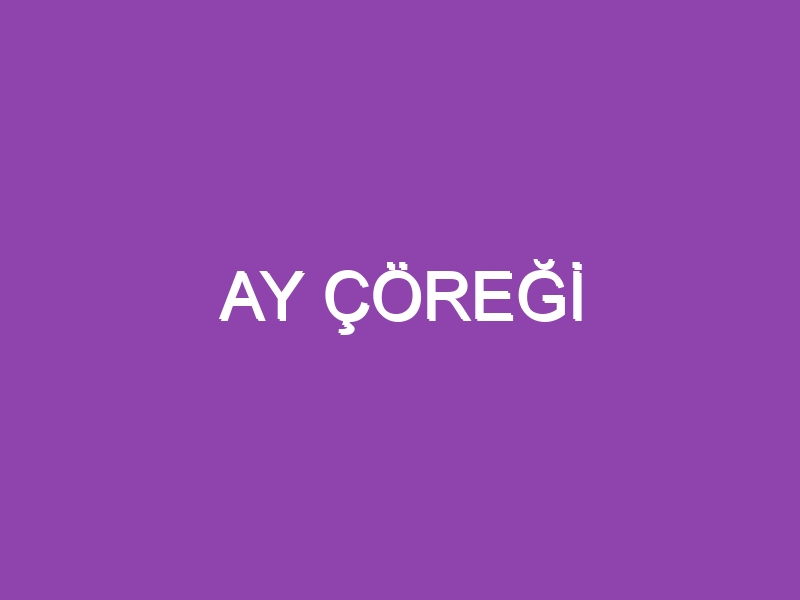 AY ÇÖREĞİ