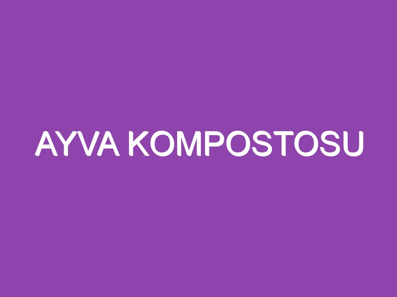 AYVA KOMPOSTOSU