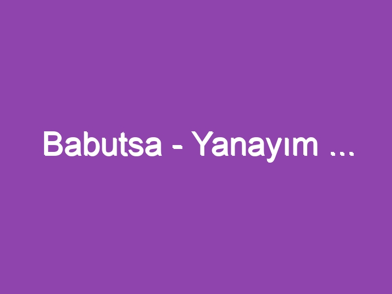 Babutsa – Yanayım …