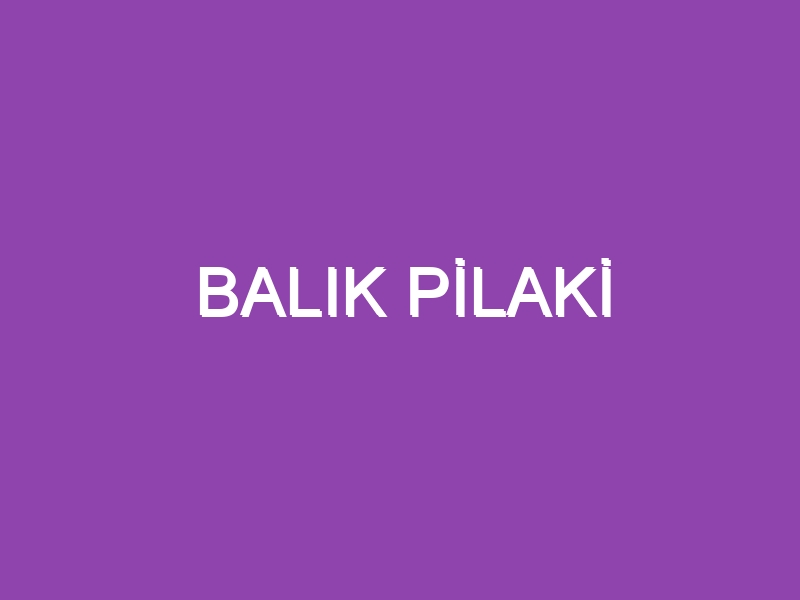 BALIK PİLAKİ