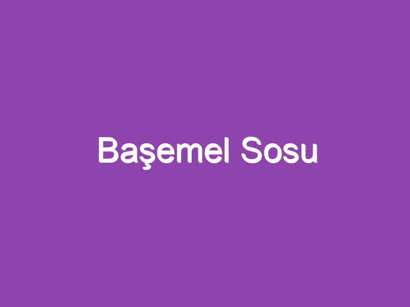 Başemel Sosu