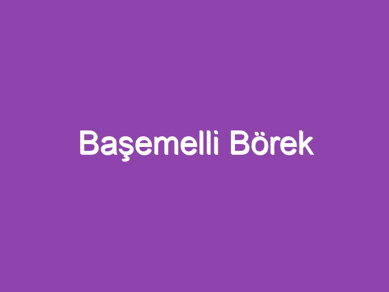 Başemelli Börek