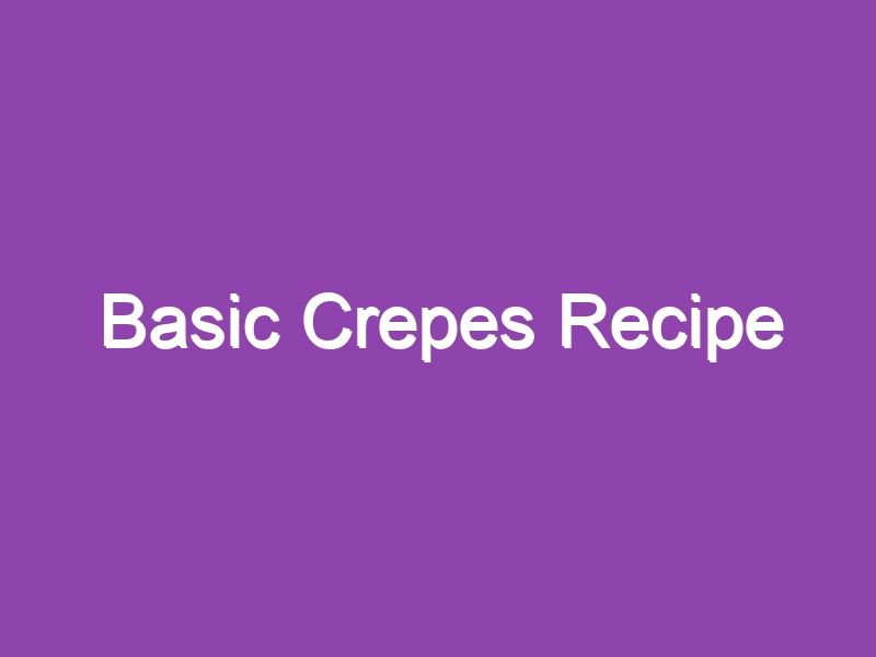 Basic Crepes Recipe