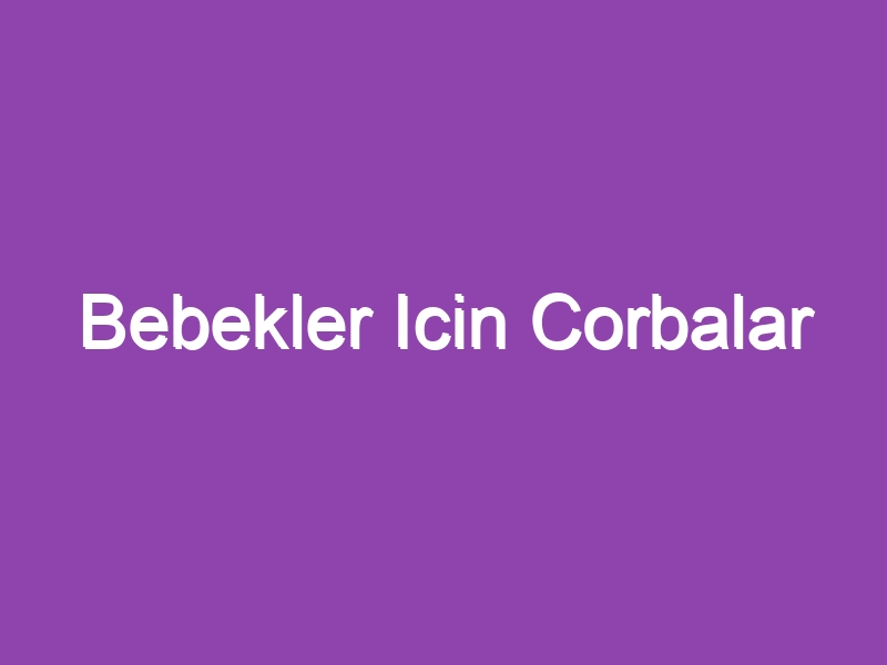 Bebekler Icin Corbalar