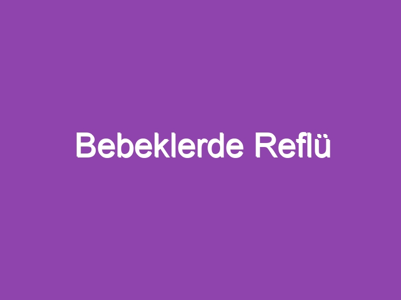 Bebeklerde Reflü