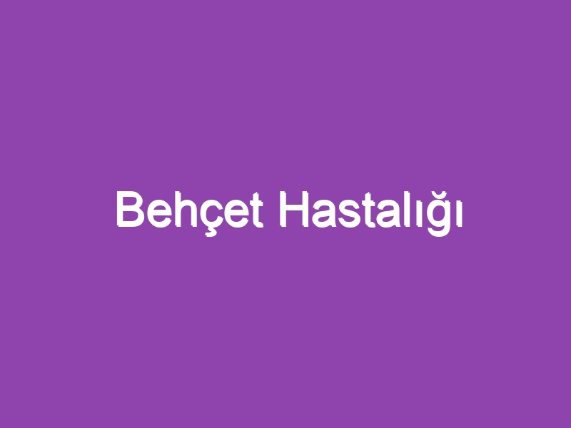 Behçet Hastalığı