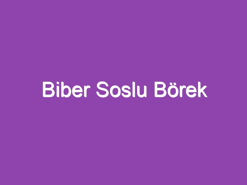 Biber Soslu Börek