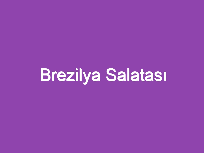 Brezilya Salatası