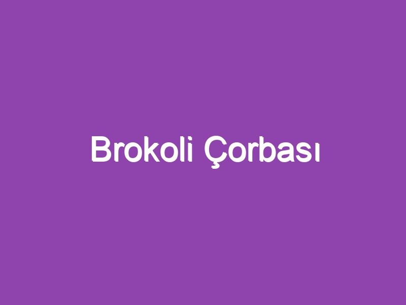 Brokoli Çorbası