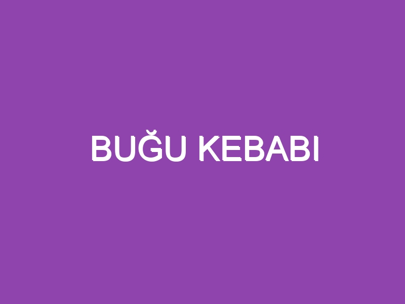 BUĞU KEBABI