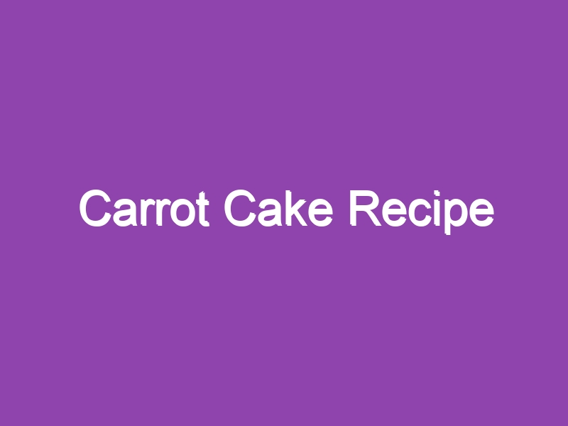 Carrot Cake Recipe