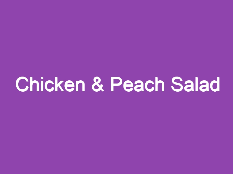 Chicken & Peach Salad