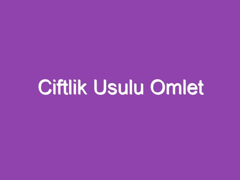 Ciftlik Usulu Omlet