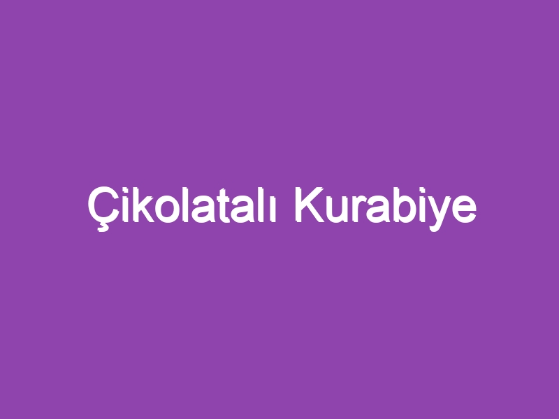 Çikolatalı Kurabiye