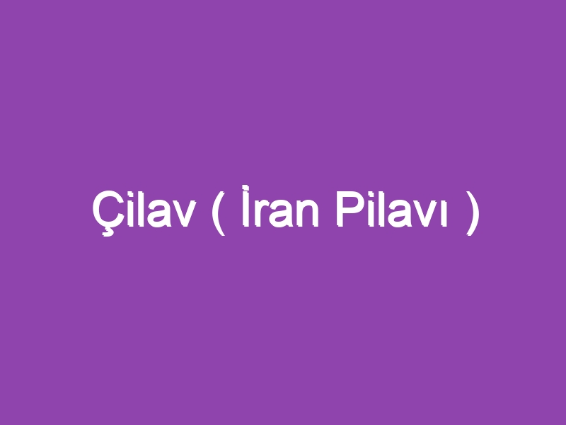 Çilav ( İran Pilavı )