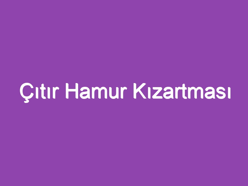 Çıtır Hamur Kızartması