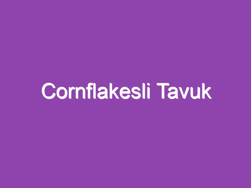 Cornflakesli Tavuk