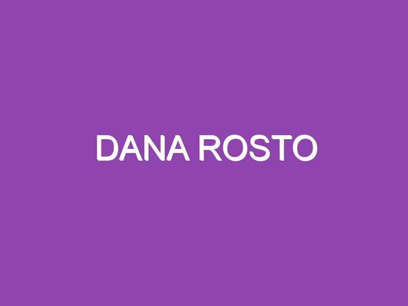 DANA ROSTO