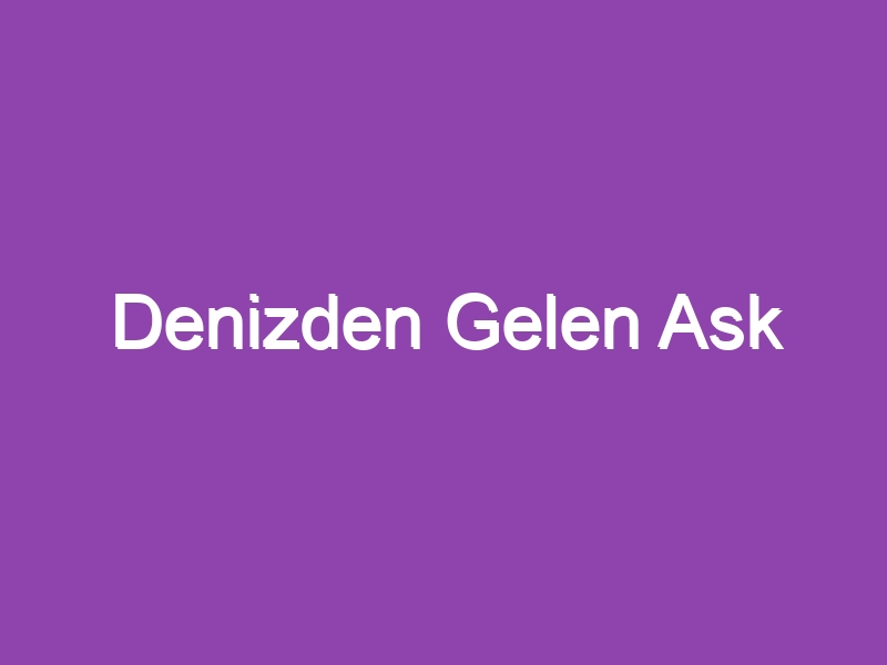 Denizden Gelen Ask