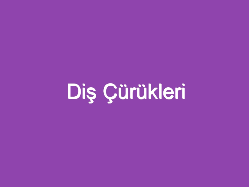 Diş Çürükleri