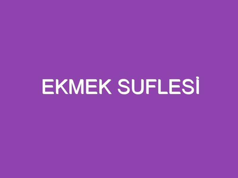 EKMEK SUFLESİ