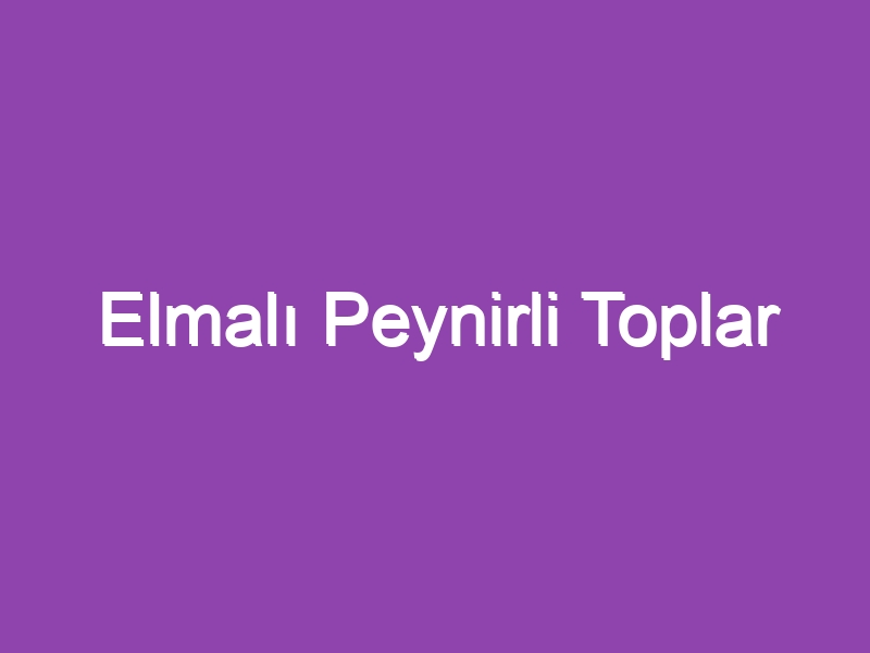 Elmalı Peynirli Toplar