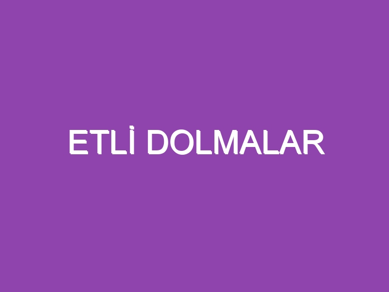 ETLİ DOLMALAR