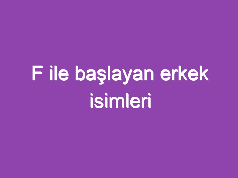 F ile başlayan erkek isimleri