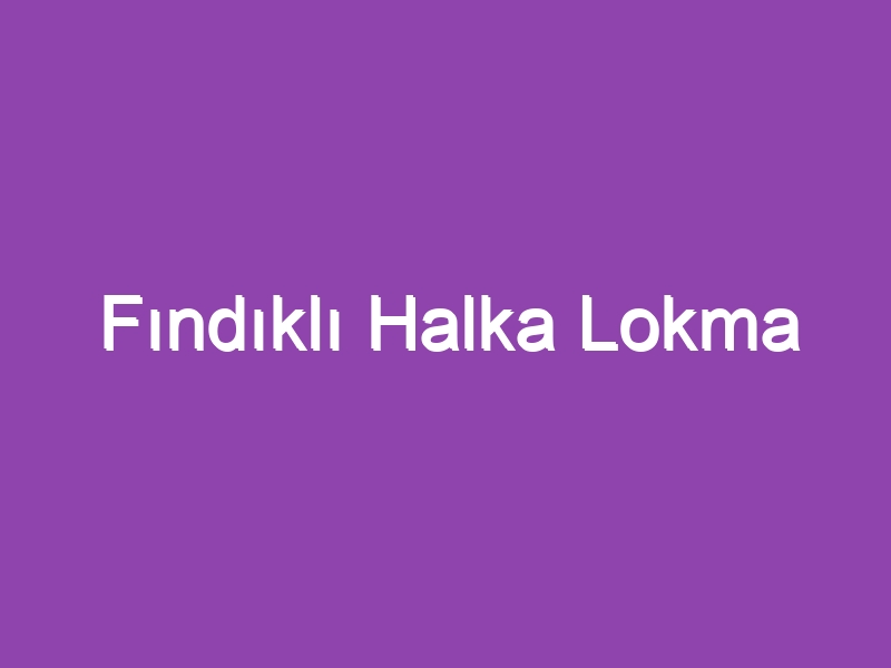 Fındıklı Halka Lokma