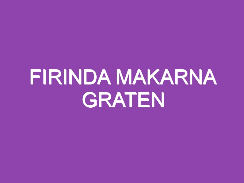 FIRINDA MAKARNA GRATEN