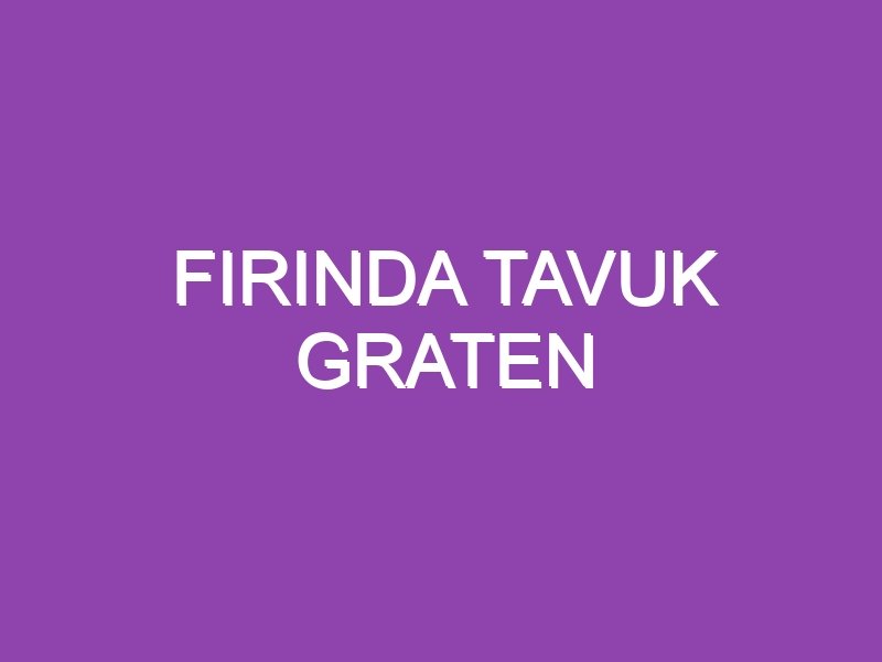 FIRINDA TAVUK GRATEN