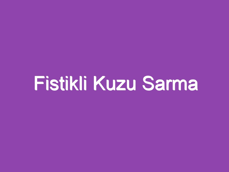 Fistikli Kuzu Sarma