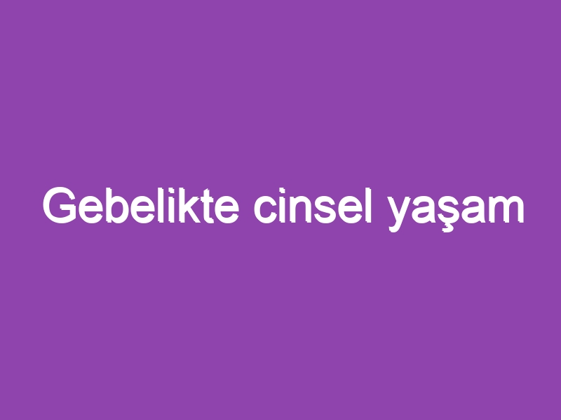 Gebelikte cinsel yaşam