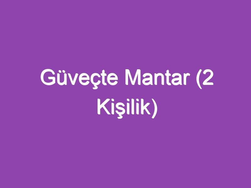 Güveçte Mantar (2 Kişilik)