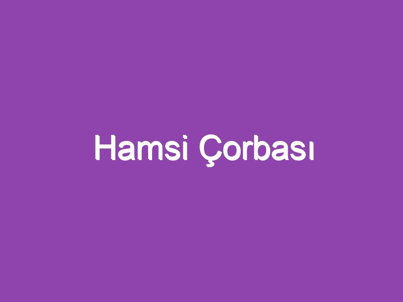 Hamsi Çorbası