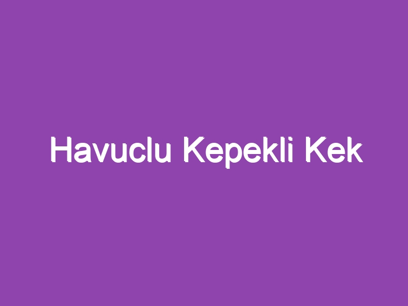 Havuclu Kepekli Kek