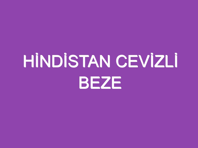 HİNDİSTAN CEVİZLİ BEZE