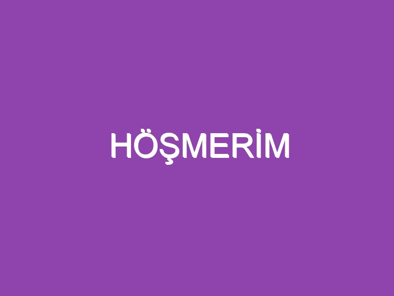 HÖŞMERİM