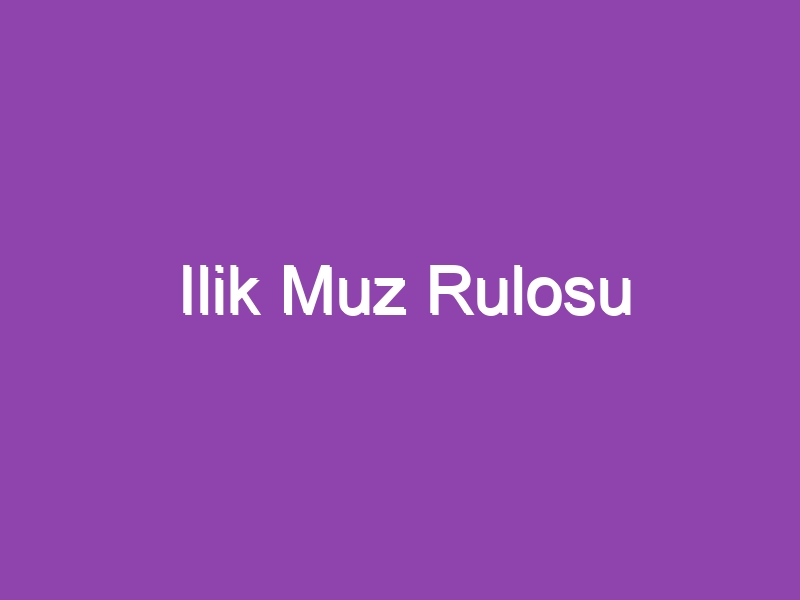 Ilik Muz Rulosu