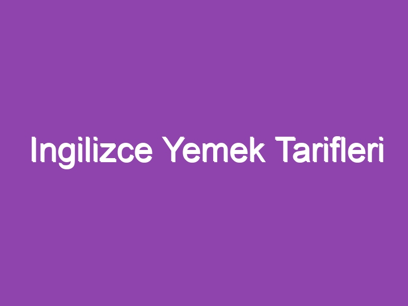 Ingilizce Yemek Tarifleri