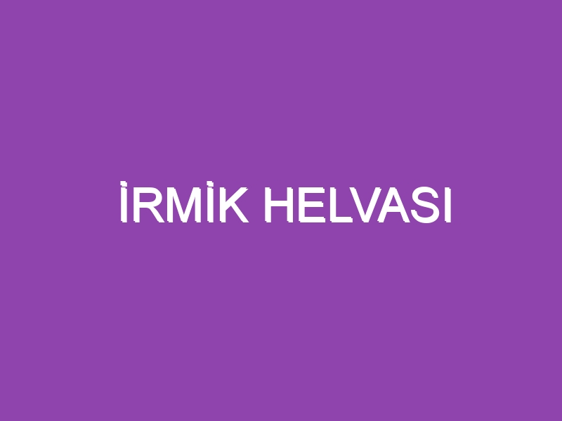 İRMİK HELVASI