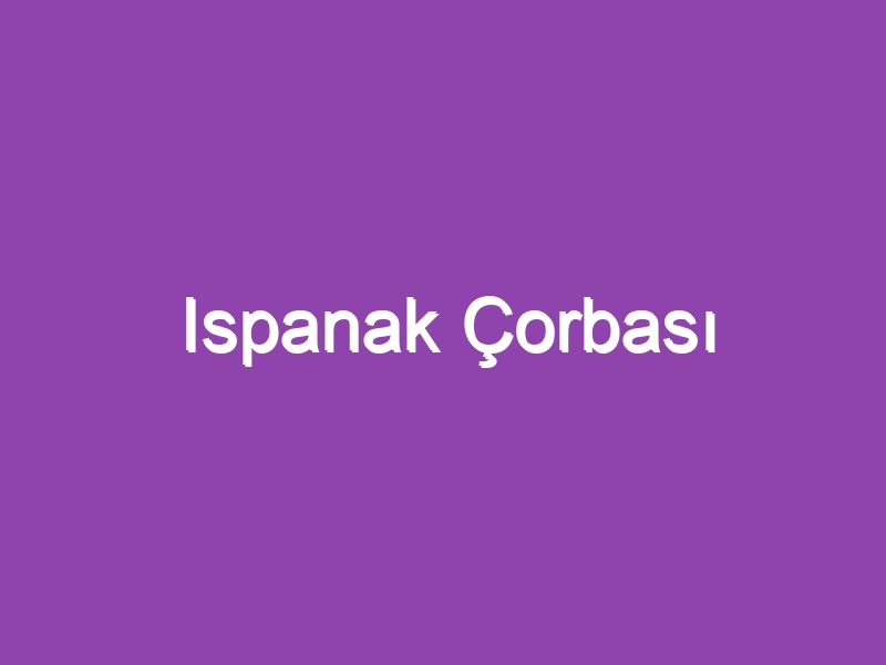 Ispanak Çorbası