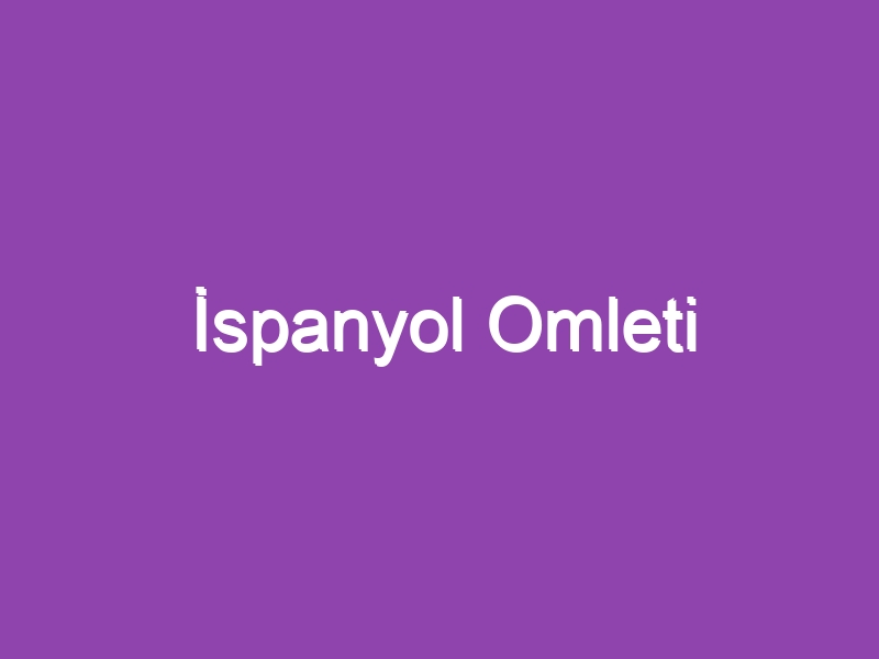 İspanyol Omleti