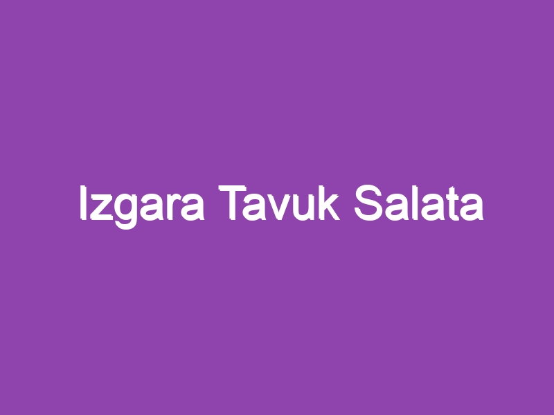 Izgara Tavuk Salata